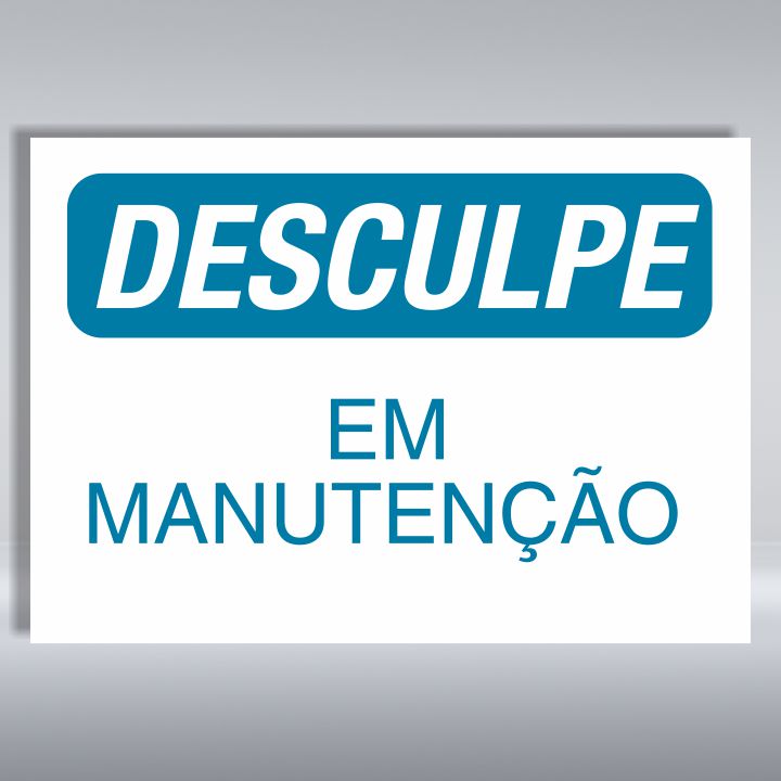 PLACA DE AVISO | DESCULPE EM MANUTENÇÃO